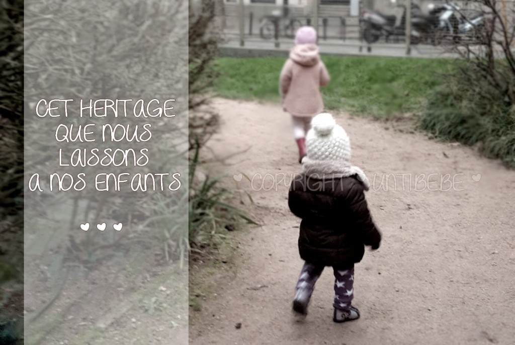 Cet héritage que nous laissons à nos enfants